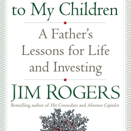 A Gift to My Children: A Father's Lessons for Life and Investing