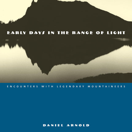 Early Days in the Range of Light: Encounters with Legendary Mountaineers