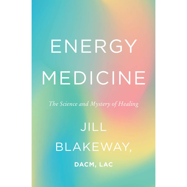 Energy Medicine: The Science and Mystery of Healing