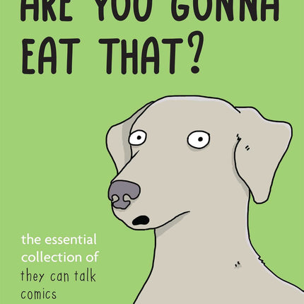 Are You Gonna Eat That?: The Essential Collection of They Can Talk Comics