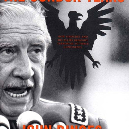 The Condor Years: How Pinochet and His Allies Brought Terrorism to Three Continents