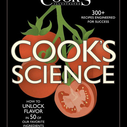 Cook's Science: How to Unlock Flavor in 50 of our Favorite Ingredients