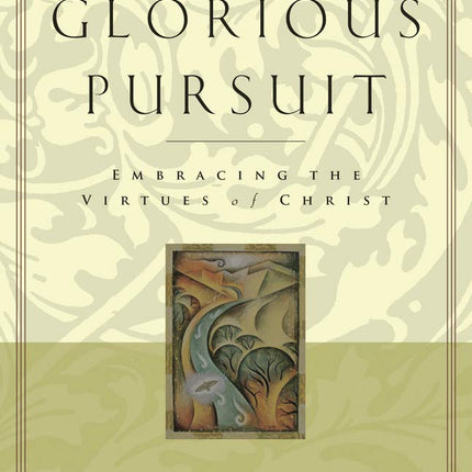 The Glorious Pursuit: Embracing the Virtues of Christ
