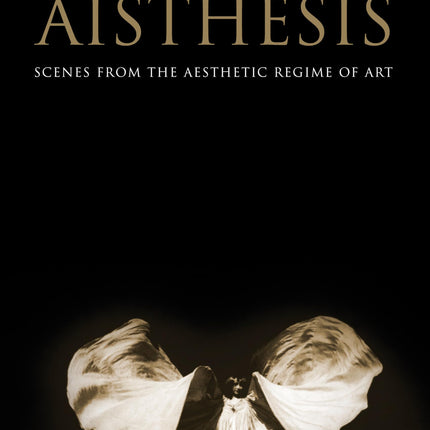 Aisthesis: Scenes from the Aesthetic Regime of Art