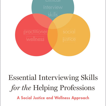 Essential Interviewing Skills for the Helping Professions: A Social Justice and Wellness Approach