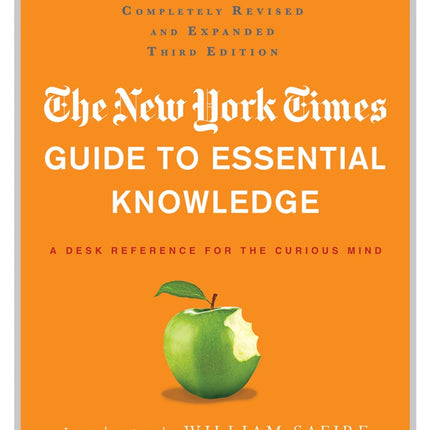 The New York Times Guide to Essential Knowledge: A Desk Reference for the Curious Mind
