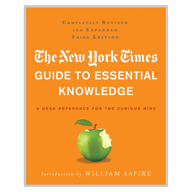 The New York Times Guide to Essential Knowledge: A Desk Reference for the Curious Mind