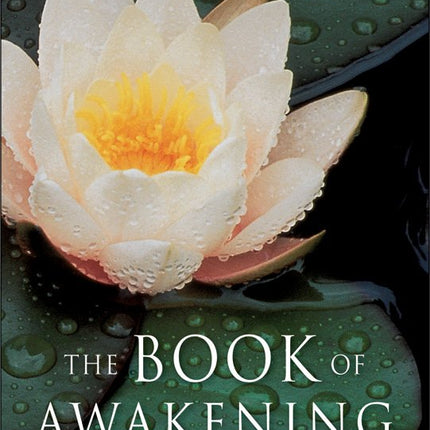 The Book of Awakening: Having the Life You Want by Being Present to the Life You Have