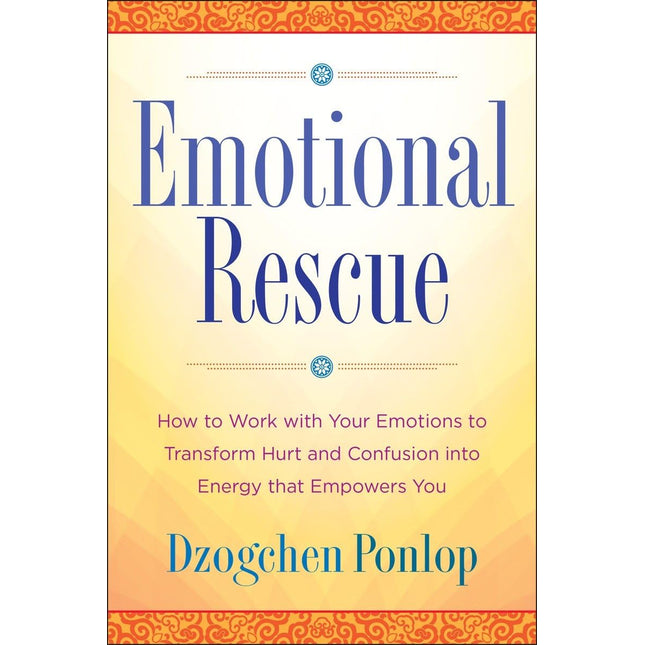 Emotional Rescue: How to Work with Your Emotions to Transform Hurt and Confusion into Energy That Empowers You