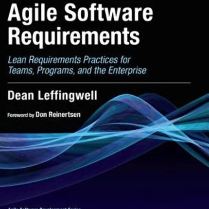 Agile Software Requirements: Lean Requirements Practices for Teams, Programs, and the Enterprise (Agile Software Development Series)