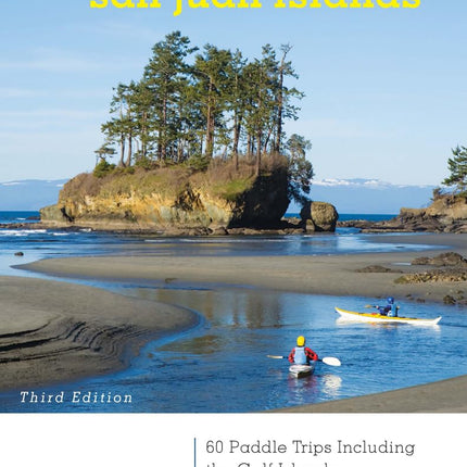 Kayaking Puget Sound & the San Juan Islands: 60 Trips in Northwest Inland Waters, Including the Gulf Islands, 3rd Edition
