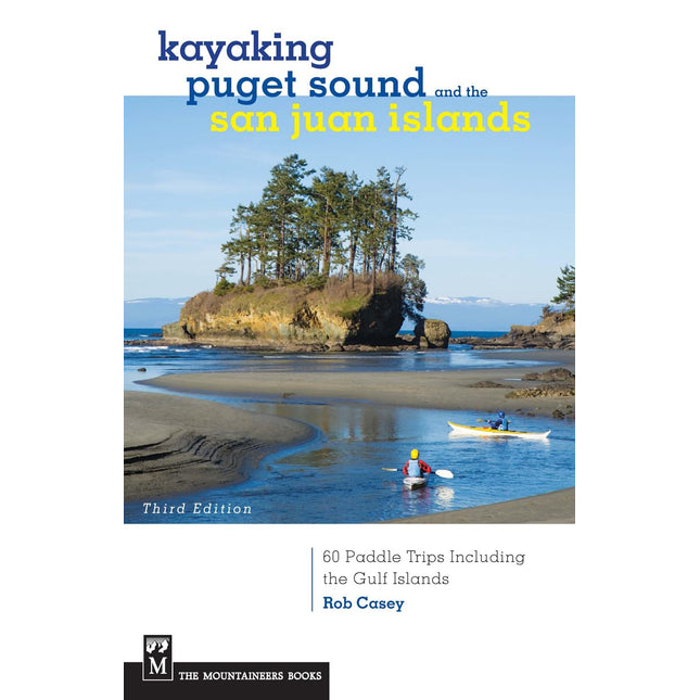 Kayaking Puget Sound & the San Juan Islands: 60 Trips in Northwest Inland Waters, Including the Gulf Islands, 3rd Edition
