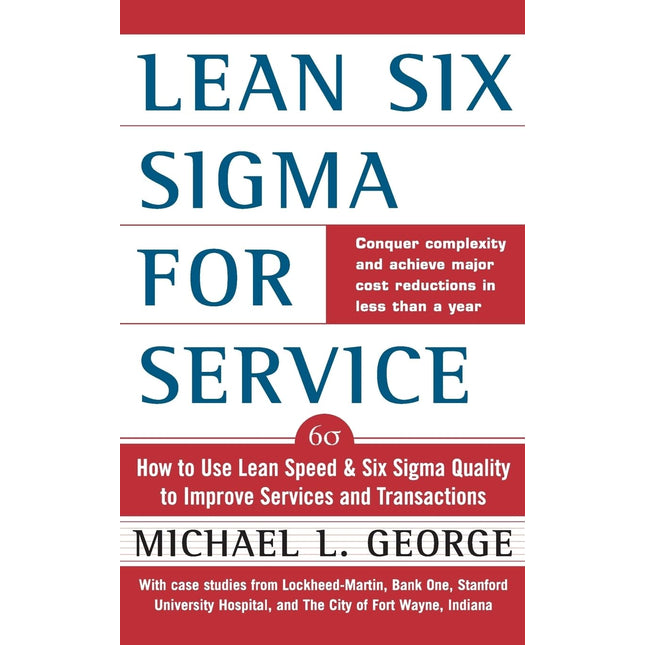 Lean Six Sigma for Service : How to Use Lean Speed and Six Sigma Quality to Improve Services and Transactions