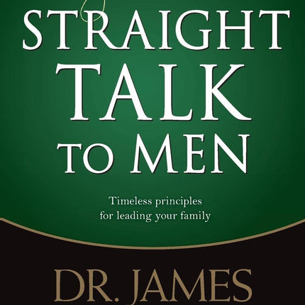 Straight Talk to Men: Timeless Principles for Leading Your Family