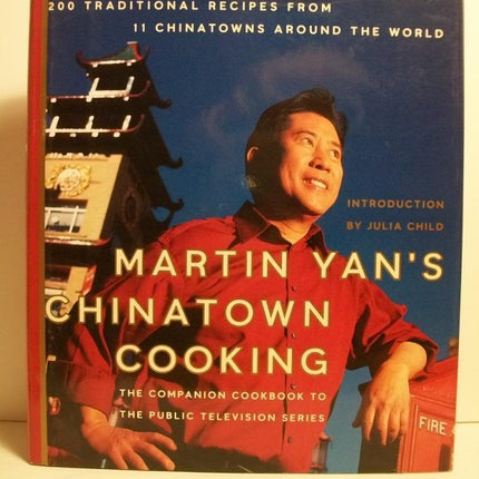 Martin Yan's Chinatown Cooking: 200 Traditional Recipes from 11 Chinatowns Around the World