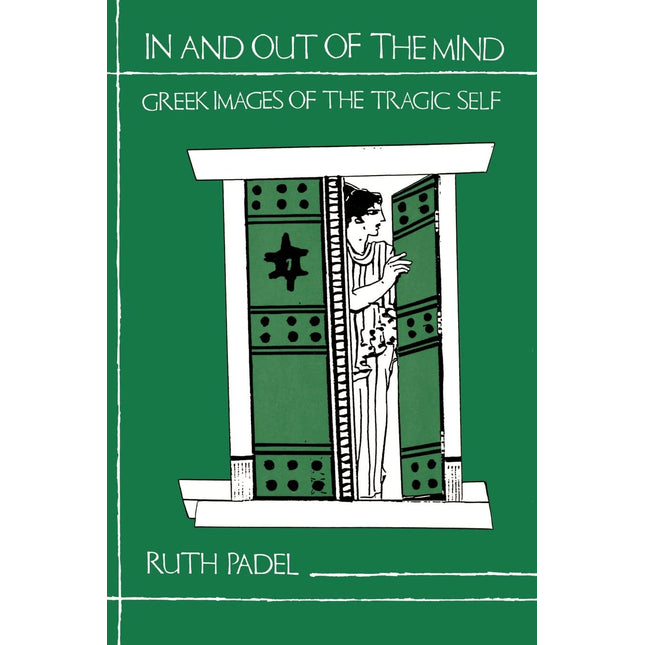 In and Out of the Mind: Greek Images of the Tragic Self