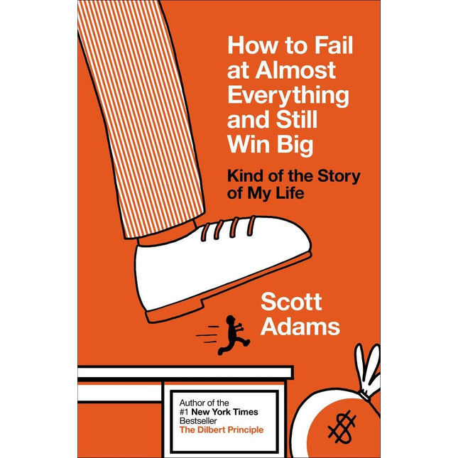How to Fail at Almost Everything and Still Win Big: Kind of the Story of My Life