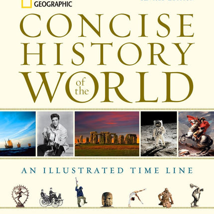 National Geographic Concise History of the World: An Illustrated Time Line