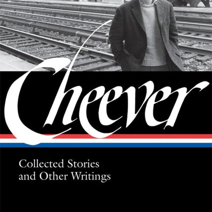John Cheever: Collected Stories and Other Writings (Library of America, No. 188)
