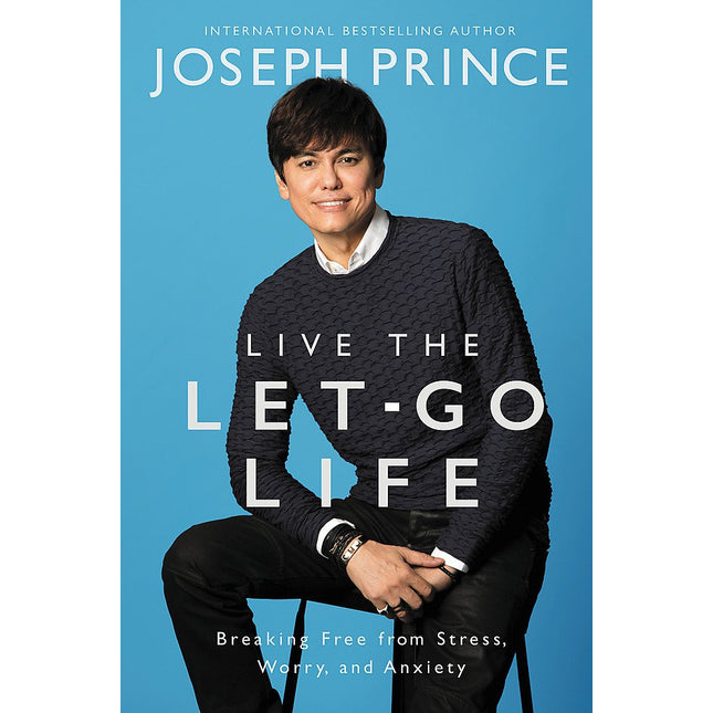 Live the Let-Go Life: Breaking Free from Stress, Worry, and Anxiety