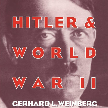 Germany, Hitler, and World War II: Essays in Modern German and World History