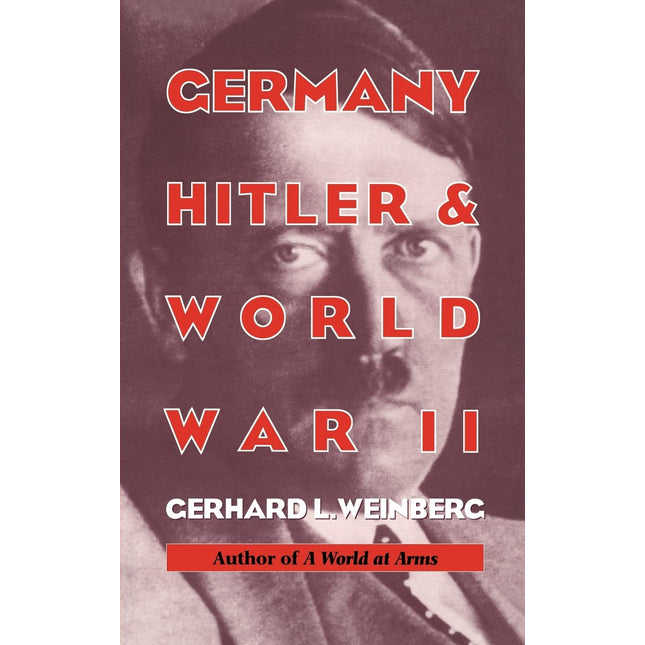 Germany, Hitler, and World War II: Essays in Modern German and World History
