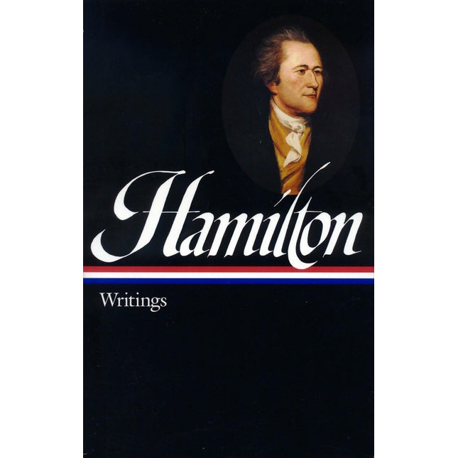 Alexander Hamilton: Writings (LOA #129) (Library of America Founders Collection)