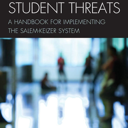 Assessing Student Threats: A Handbook for Implementing the Salem-Keizer System