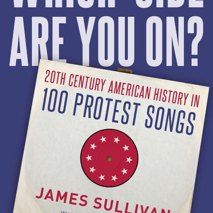 Which Side Are You On?: 20th Century American History in 100 Protest Songs
