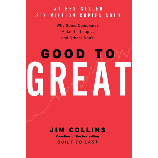 Good to Great: Why Some Companies Make the Leap...And Others Don't