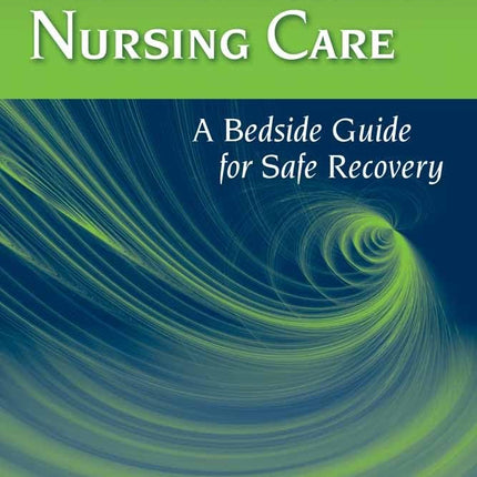 PeriAnesthesia Nursing Care: A Bedside Guide for Safe Recovery: A Bedside Guide for Safe Recovery