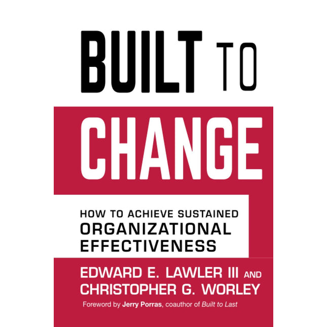 Built to Change: How to Achieve Sustained Organizational Effectiveness