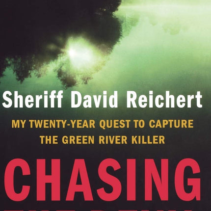 Chasing the Devil: My Twenty-Year Quest to Capture the Green River Killer