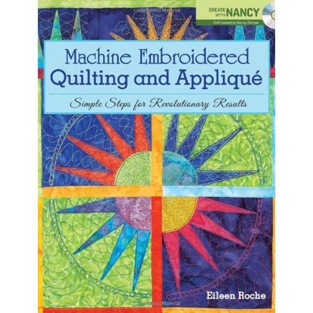 Machine Embroidered Quilting and Applique: Simple Steps for Revolutionary Results