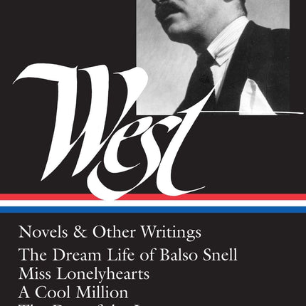Nathanael West : Novels and Other Writings : The Dream Life of Balso Snell / Miss Lonelyhearts / A Cool Million / The Day of the Locust / Letters (Library of America)