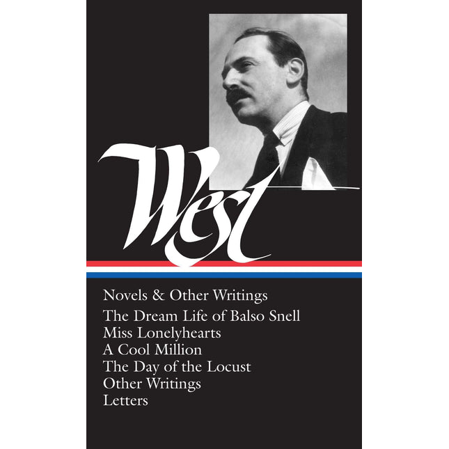 Nathanael West : Novels and Other Writings : The Dream Life of Balso Snell / Miss Lonelyhearts / A Cool Million / The Day of the Locust / Letters (Library of America)