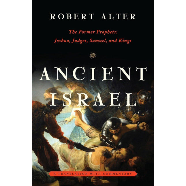 Ancient Israel: The Former Prophets: Joshua, Judges, Samuel, and Kings: A Translation with Commentary
