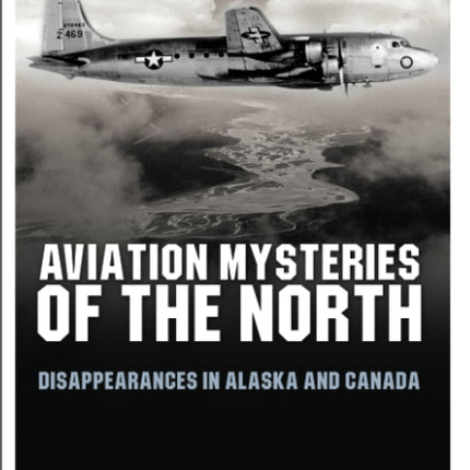 Aviation Mysteries of the North: Disappearances in Alaska and Canada