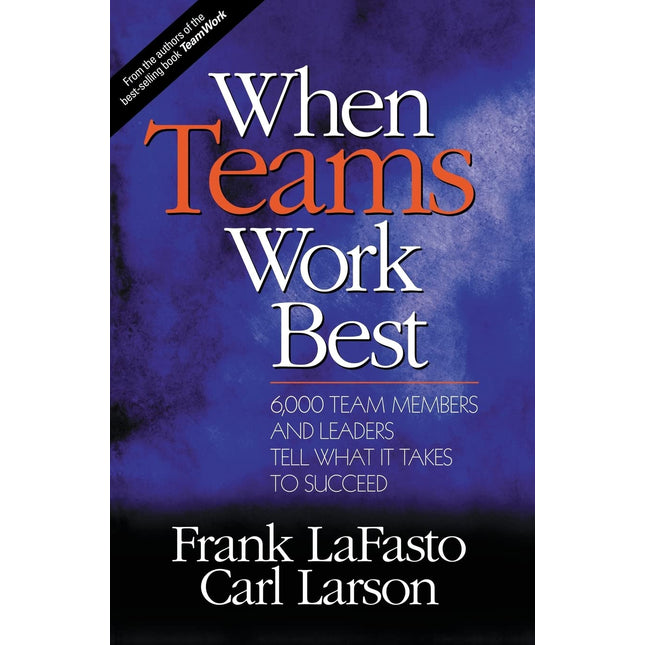 When Teams Work Best: 6,000 Team Members and Leaders Tell What it Takes to Succeed