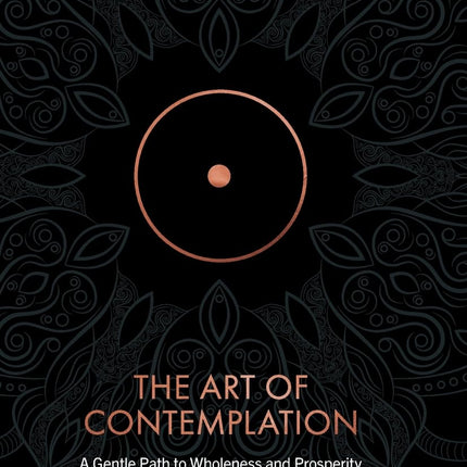 The Art of Contemplation: A Gentle Path to Wholeness and Prosperity
