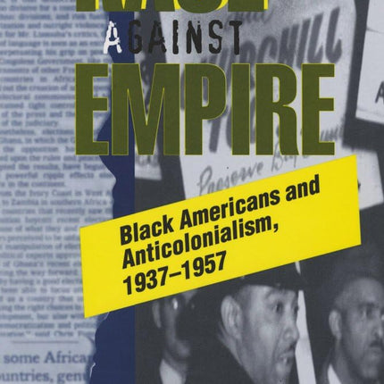 Race against Empire: Black Americans and Anticolonialism, 1937–1957