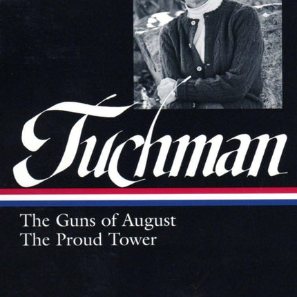 Barbara W. Tuchman: The Guns of August & The Proud Tower (Library of America)