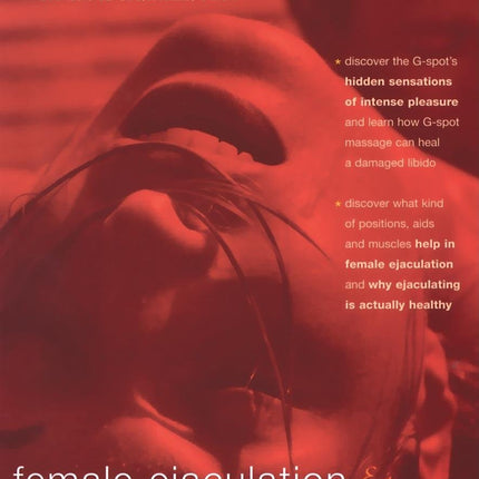 Female Ejaculation and the G-Spot: Not Your Mother's Orgasm Book! (Positively Sexual)