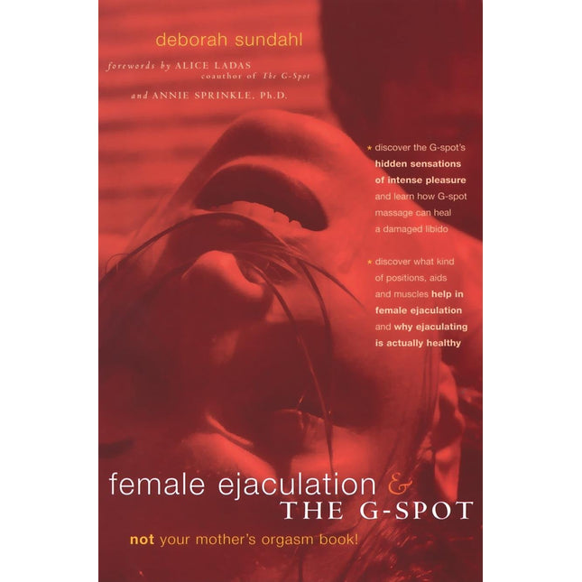 Female Ejaculation and the G-Spot: Not Your Mother's Orgasm Book! (Positively Sexual)