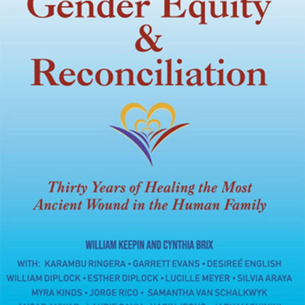 Gender Equity & Reconciliation: Thirty Years of Healing the Most Ancient Wound in the Human Family