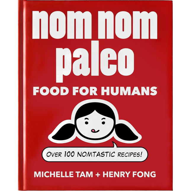 Nom Nom Paleo: Food for Humans (Volume 1)