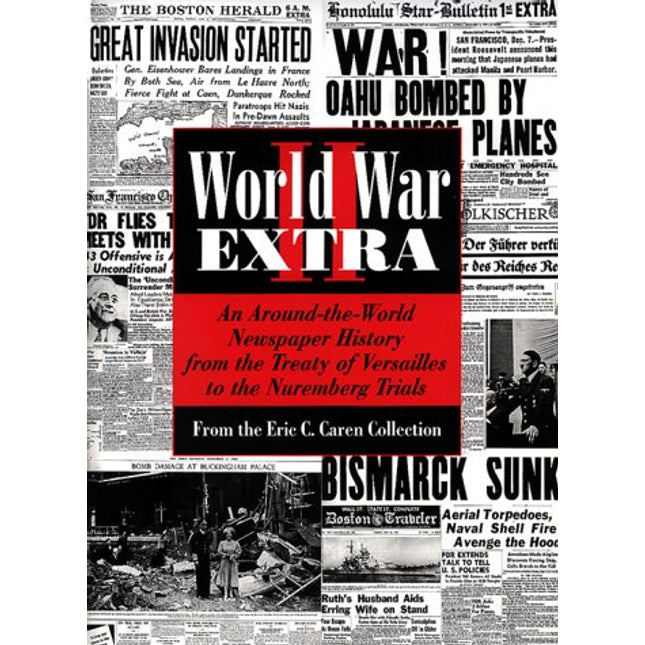 World War II Extra: An Around-The World Newspaper History from the Treaty of Versailles to the Nuremberg Trials