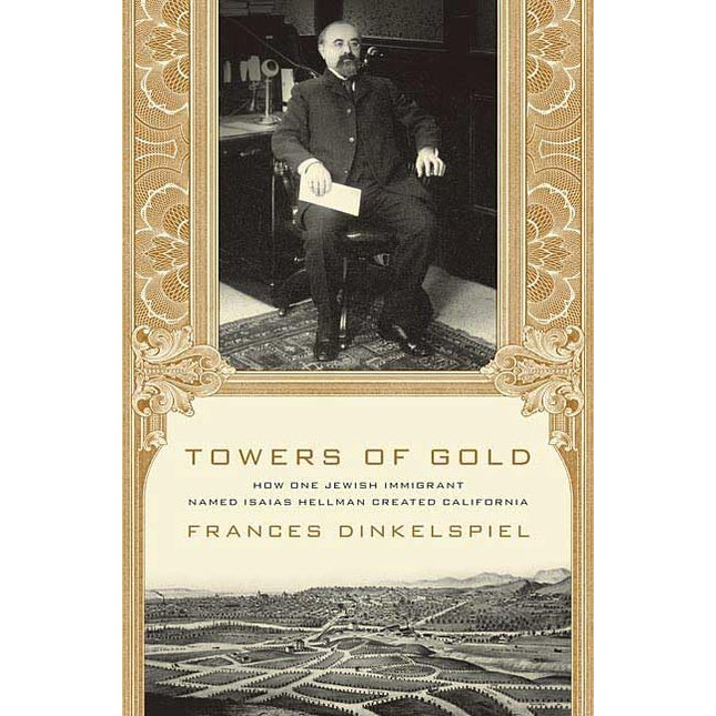 Towers of Gold: How One Jewish Immigrant Named Isaias Hellman Created California