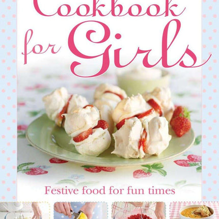 The Cookbook for Girls: Festive Food for Fun Times