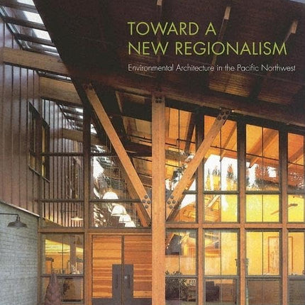 Toward a New Regionalism: Environmental Architecture in the Pacific Northwest